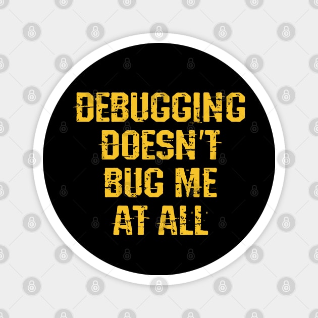 Debugging doesn't bug me at all. Let's debug. This guy, girl is a bug slayer. Data analytics. Best coolest programmer, coder, web developer, engineer. Funny quote. Coding humor Magnet by BlaiseDesign